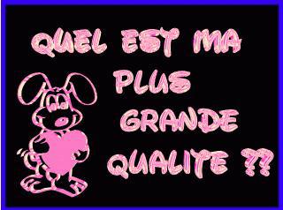 Kel é ma plu grande qualité????