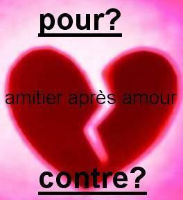 L'amitier après l'amour. Pour ou contre ?
