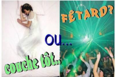 Fêtard ou couche tôt?