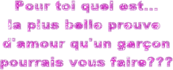 La plus belle preuve d'amour qu'un garçon pourrais te faire???